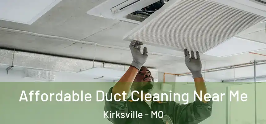  Affordable Duct Cleaning Near Me Kirksville - MO