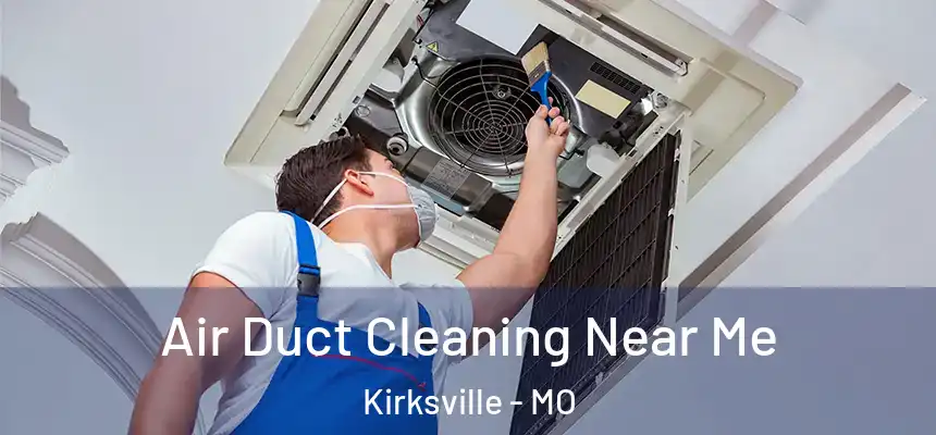  Air Duct Cleaning Near Me Kirksville - MO