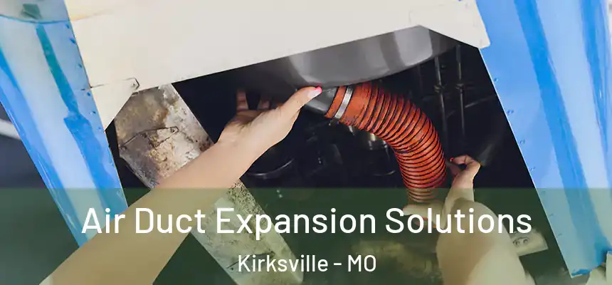  Air Duct Expansion Solutions Kirksville - MO