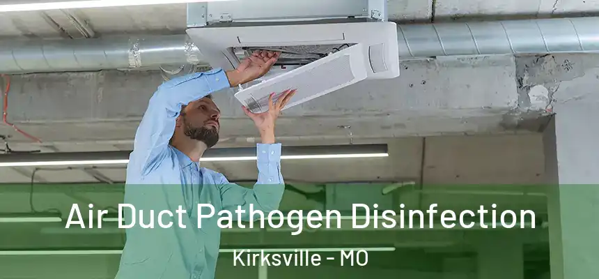  Air Duct Pathogen Disinfection Kirksville - MO