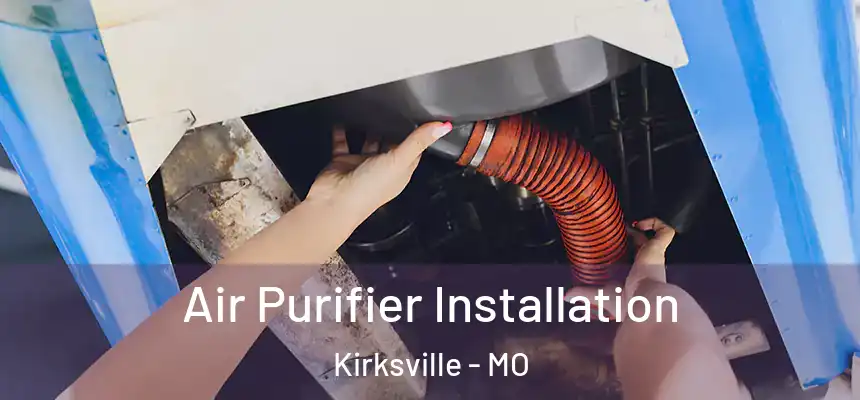  Air Purifier Installation Kirksville - MO