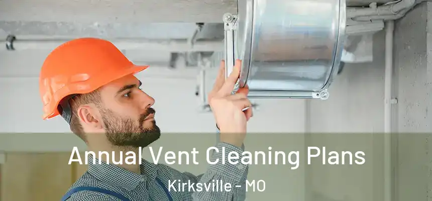  Annual Vent Cleaning Plans Kirksville - MO
