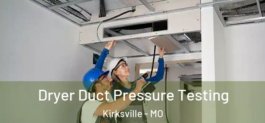  Dryer Duct Pressure Testing Kirksville - MO
