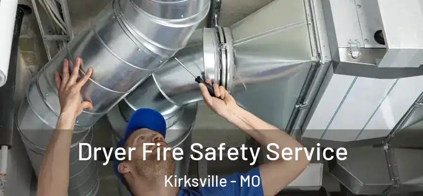  Dryer Fire Safety Service Kirksville - MO