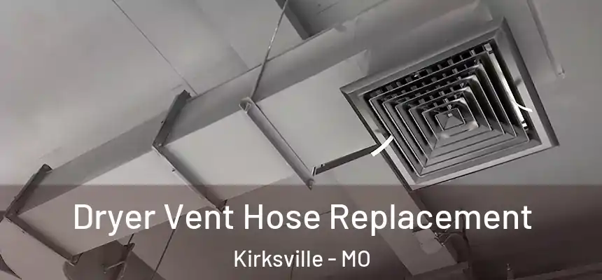  Dryer Vent Hose Replacement Kirksville - MO