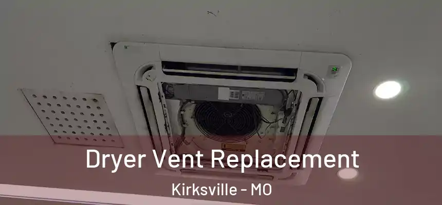  Dryer Vent Replacement Kirksville - MO