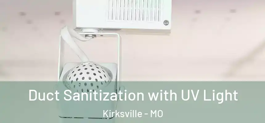  Duct Sanitization with UV Light Kirksville - MO