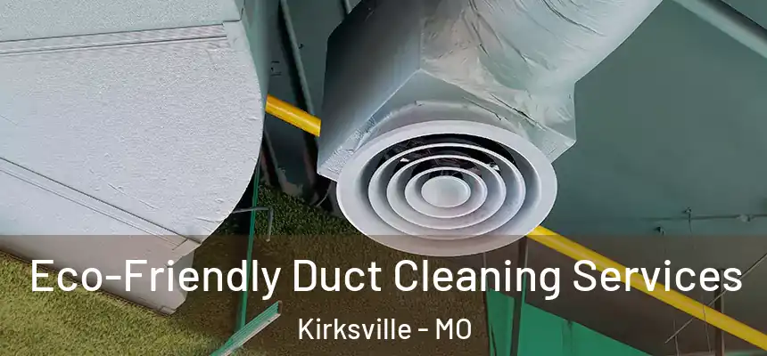  Eco-Friendly Duct Cleaning Services Kirksville - MO