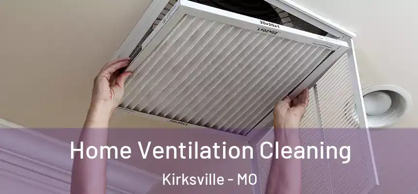  Home Ventilation Cleaning Kirksville - MO