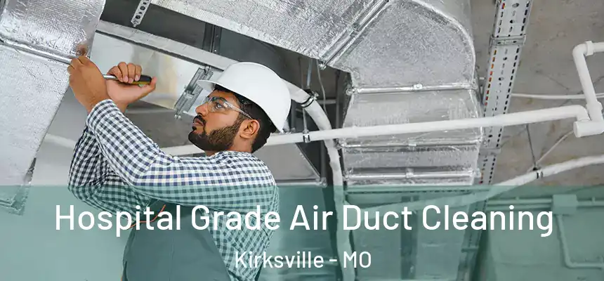 Hospital Grade Air Duct Cleaning Kirksville - MO