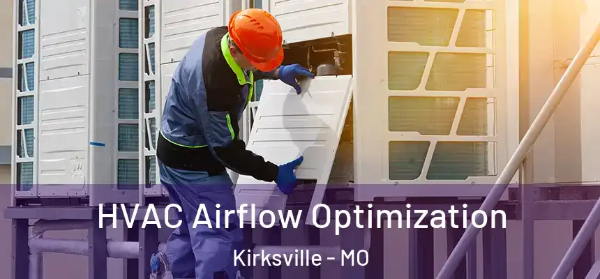  HVAC Airflow Optimization Kirksville - MO