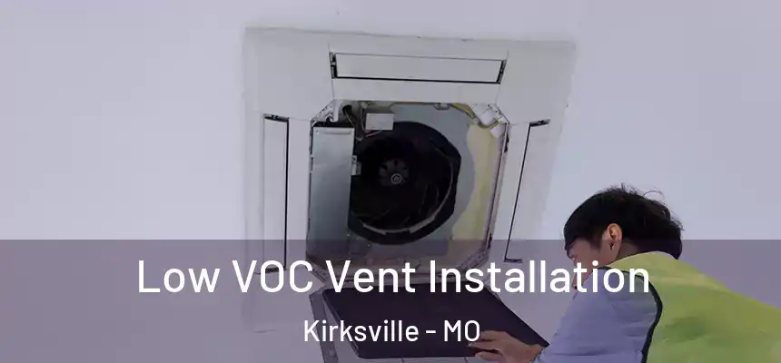  Low VOC Vent Installation Kirksville - MO