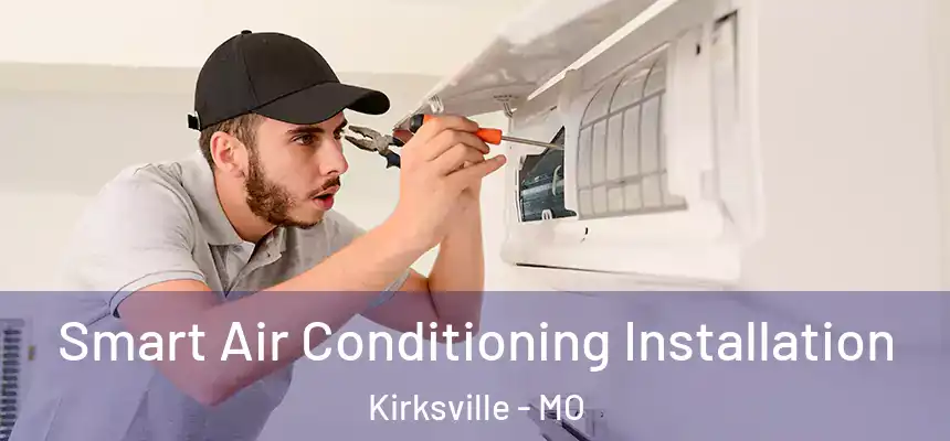  Smart Air Conditioning Installation Kirksville - MO