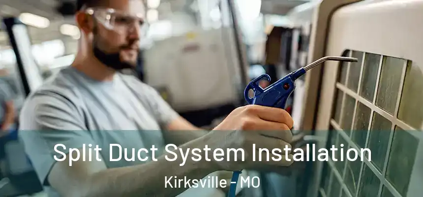  Split Duct System Installation Kirksville - MO