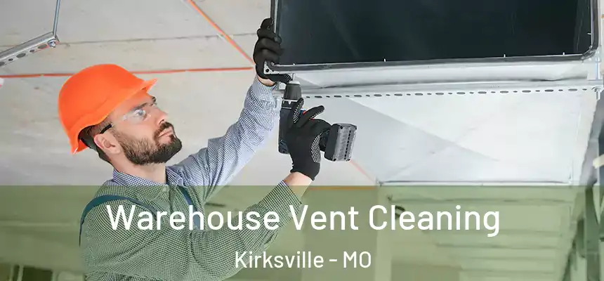  Warehouse Vent Cleaning Kirksville - MO